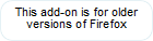 This add-on is for older versions of Firefox This add-on is for older versions of Firefox